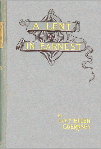 A Lent in Earnest: or, Sober Thoughts for Solemn Days